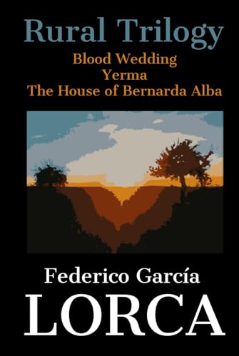 Lorca´s Rural Trilogy: Blood Wedding - Yerma - The House of Bernarda Alba von Independently published